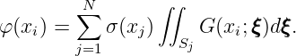                  ∫∫
        ∑N
φ(xi) =    σ (xj )  Sj G (xi;ξξξ)dξξξ.
        j=1
