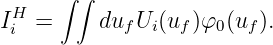      ∫ ∫
 H
Ii =     duf Ui(uf)φ0(uf).
