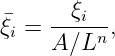        ξi
�ξi = ----n-,
     A ∕L
