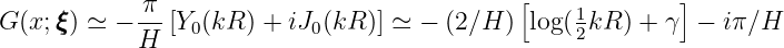             π                                [             ]
G (x;ξξξ) ≃ - ---[Y0(kR ) + iJ0(kR )] ≃ - (2∕H ) log (12kR ) + γ - iπ∕H
            H
