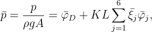                       6
�p =  -p--=  �φ  + KL  ∑   �ξφ� ,
     ρgA     D       j=1  j j
