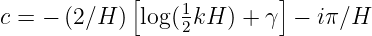             [    1         ]
c = - (2∕H ) log(2kH  ) + γ - iπ∕H
