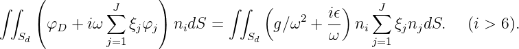      (                )
∫∫             J∑                ∫∫  (     2   iϵ)    J∑
  S  (φD  + iω    ξjφj) nidS =    S   g∕ω  +  ω- ni    ξjnjdS.   (i > 6).
   d           j=1                  d                j=1
