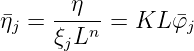 η� =  -η---= KL  �φ
  j   ξjLn         j  