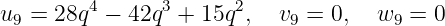 u9 = 28q4 - 42q3 + 15q2,   v9 = 0,  w9 =  0
     