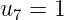 u7 =  1
     