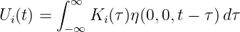        ∫
         ∞
Ui(t) =  - ∞ Ki(τ)η(0,0, t - τ) dτ
