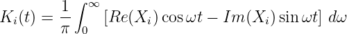           ∫ ∞
K (t) = 1-    [Re(X  )cosωt -  Im (X )sinωt ] dω
  i     π  0        i               i
