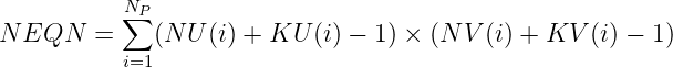           N∑P
N EQN   =    (N U (i) + KU  (i) - 1) × (N V (i) + KV  (i) - 1)
          i=1
