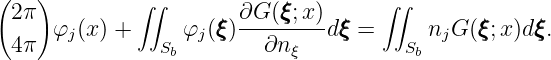 (   )         ∫∫                     ∫∫
  2π                 ξ ∂G--(ξξξ;x-) ξ            ξ     ξ
  4π  φj(x) +   Sb φj(ξξ)  ∂nξ   dξξ =   Sb njG (ξξ;x )dξξ.
