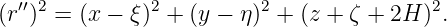 (r′′)2 = (x - ξ)2 + (y - η )2 + (z + ζ + 2H )2.
