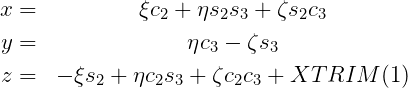 x =          ξc  + ηs s  + ζs c
               2     2 3     2 3
y =               ηc3 - ζs3
z =  - ξs2 + ηc2s3 + ζc2c3 + XT RIM  (1)
                                                                                        
                                                                                        
